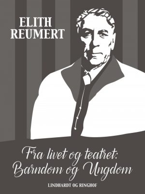 Fra Livet Og Teatret: Barndom Og Ungdom - Elith Reumert - Bog