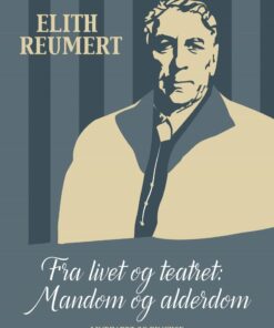 Fra Livet Og Teatret: Mandom Og Alderdom - Elith Reumert - Bog
