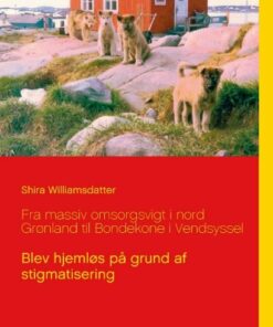 Fra Massiv Omsorgsvigt I Nord Grønland Til Bondekone I Vendsyssel - Shira Williamsdatter - Bog