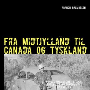 Fra Midtjylland Til Canada Og Tyskland - Franch Rasmussen - Bog