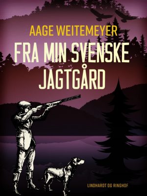 Fra Min Svenske Jagtgård - Aage Weitemeyer - Bog