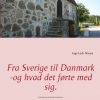 Fra Sverige Til Danmark -og Hvad Det Førte Med Sig - Inge Leth-nissen - Bog