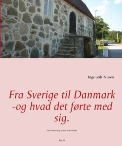 Fra Sverige Til Danmark -og Hvad Det Førte Med Sig - Inge Leth-nissen - Bog