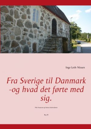 Fra Sverige Til Danmark -og Hvad Det Førte Med Sig - Inge Leth-nissen - Bog