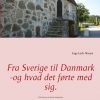 Fra Sverige til Danmark -og hvad det førte med sig. (Bog)