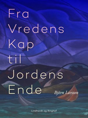 Fra Vredens Kap Til Jordens Ende - Björn Larsson - Bog