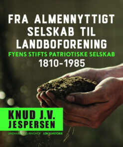 Fra almennyttigt selskab til landboforening. Fyens Stifts patriotiske Selskab 1810-1985 (E-bog)