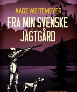 Fra min svenske jagtgård (E-bog)