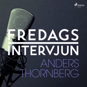 Fredagsintervjun - Anders Thornberg (Lydbog)