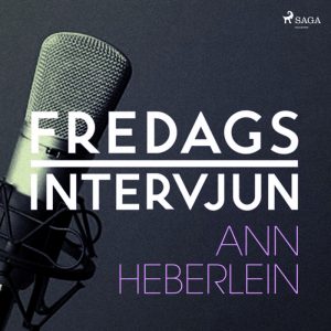 Fredagsintervjun - Ann Heberlein (Lydbog)
