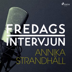 Fredagsintervjun - Annika Strandhäll (Lydbog)