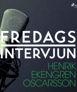 Fredagsintervjun - Henrik Ekengren Oscarsson (Lydbog)
