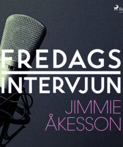 Fredagsintervjun - Jimmie Åkesson (Lydbog)