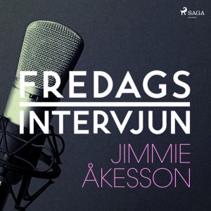 Fredagsintervjun - Jimmie Åkesson (Lydbog)