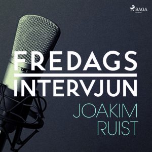 Fredagsintervjun - Joakim Ruist (Lydbog)