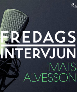 Fredagsintervjun - Mats Alvesson (Lydbog)