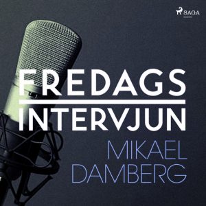 Fredagsintervjun - Mikael Damberg (Lydbog)