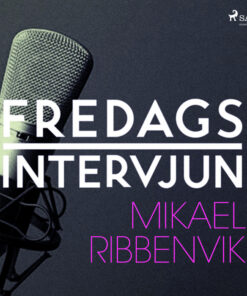 Fredagsintervjun - Mikael Ribbenvik (Lydbog)