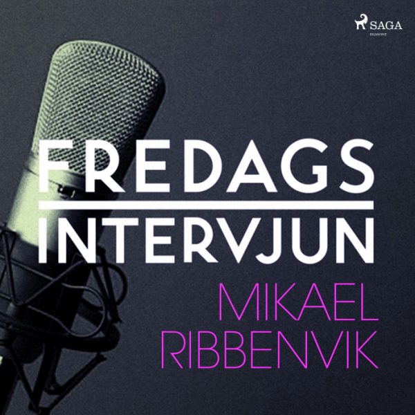Fredagsintervjun - Mikael Ribbenvik (Lydbog)