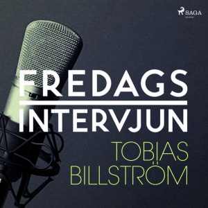 Fredagsintervjun - Tobias Billström (Lydbog)