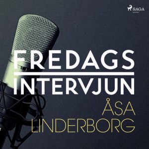 Fredagsintervjun - Åsa Linderborg (Lydbog)