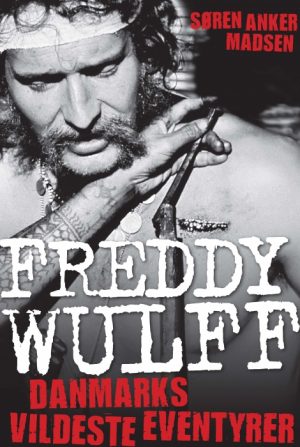 Freddy Wulff - Danmarks vildeste eventyrer (E-bog)