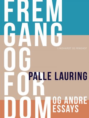 Fremgang Og Fordom Og Andre Essays - Palle Lauring - Bog