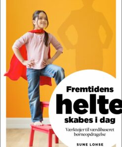 Fremtidens Helte Skabes I Dag - Sune Lohse - Bog