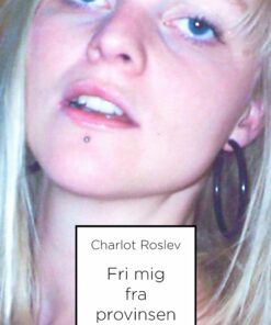 Fri Mig Fra Provinsen - Charlot Roslev - Bog