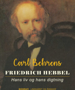Friedrich Hebbel. Hans liv og hans digtning (E-bog)