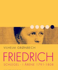 Friedrich Schlegel I årene 1791-1808 - Vilhelm Grønbech - Bog