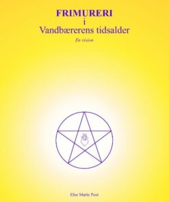 Frimureri I Vandbærerens Tidsalder - Else Marie Post - Bog