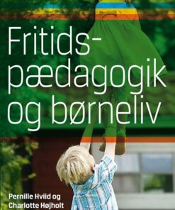 Fritidspædagogik Og Børneliv - Charlotte Højholt - Bog