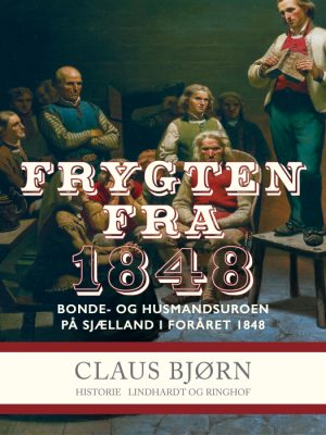 Frygten fra 1848. Bonde- og husmandsuroen på Sjælland i foråret 1848 (E-bog)