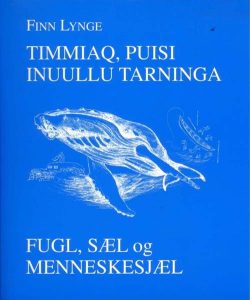 Fugl, Sæl Og Menneskesjæl - Timmiaq, Puisi Inuullu Tarninga - Finn Lynge - Bog