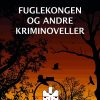 Fuglekongen Og Andre Kriminoveller - Erik Frandsen - Bog