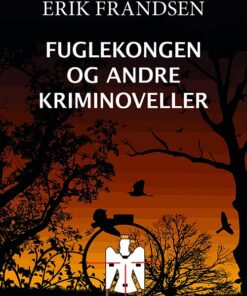 Fuglekongen Og Andre Kriminoveller - Erik Frandsen - Bog