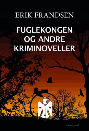 Fuglekongen Og Andre Kriminoveller - Erik Frandsen - Bog