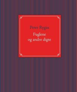 Fuglene Og Andre Digte - Peter Rygas - Bog