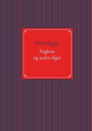 Fuglene Og Andre Digte - Peter Rygas - Bog