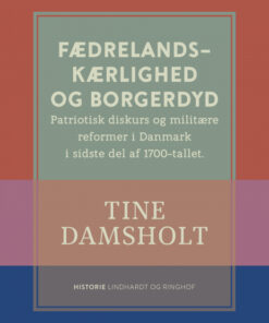 Fædrelandskærlighed og borgerdyd. Patriotisk diskurs og militære reformer i Danmark i sidste del af 1700-tallet (E-bog)