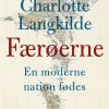 Færøerne - En Moderne Nation Fødes - Charlotte Langkilde - Bog