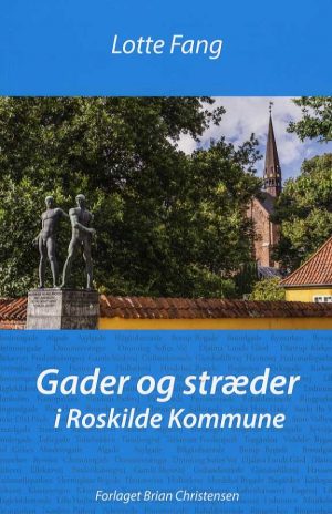 Gader Og Stræder I Roskilde Kommune - Lotte Fang - Bog