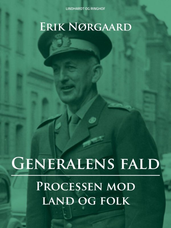 Generalens Fald: Processen Mod Land Og Folk - Erik Nørgaard - Bog