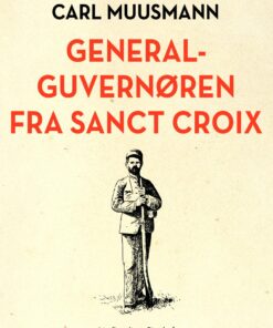 Generalguvernøren Fra Sanct Croix - Carl Muusmann - Bog