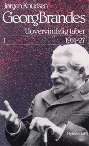 Georg Brandes, Uovervindelig Taber 1914-27, Illustreret - Jørgen Knudsen - Bog