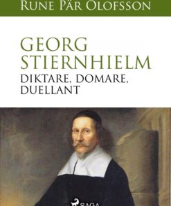 Georg Stiernhielm - diktare, domare, duellant (E-bog)