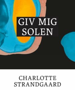 Giv Mig Solen - Charlotte Strandgaard - Bog