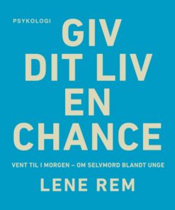 Giv dit liv en chance - vent til i morgen. Om selvmord blandt unge (Bog)