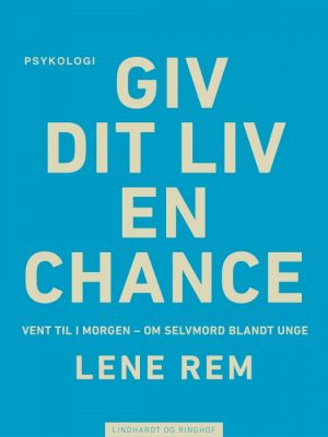 Giv dit liv en chance - vent til i morgen. Om selvmord blandt unge (Bog)